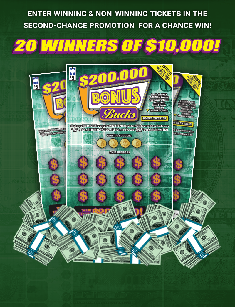 ENTER WINNING & NON-WINNING TICKETS IN THE SECOND-CHANCE DRAWING FOR A CHANCE TO WIN! TWENTY (20) WINNERS OF $10,000.